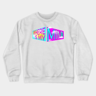 Where Is My Mind? Crewneck Sweatshirt